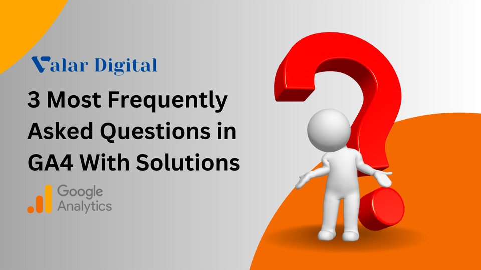 blog/3_Most_Frequently_Asked_Questions_in_GA4_With_Solutions.png